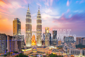 Flavors that Define Malaysia